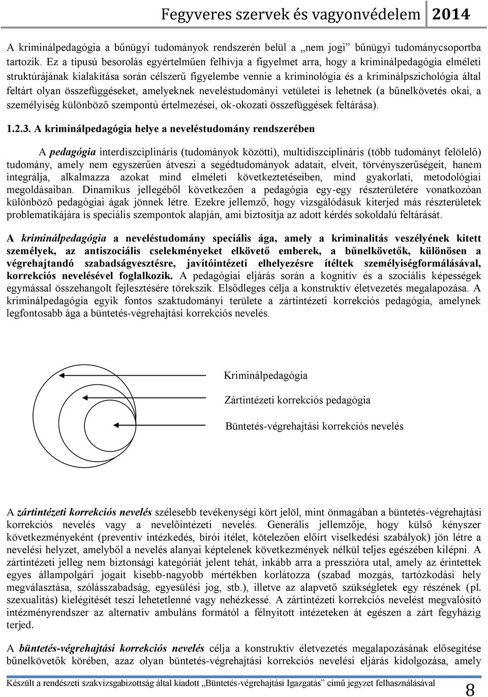 által feltárt olyan összefüggéseket, amelyeknek neveléstudományi vetületei is lehetnek (a bűnelkövetés okai, a személyiség különböző szempontú értelmezései, ok-okozati összefüggések feltárása). 1.2.3.