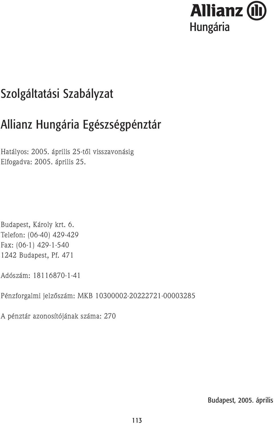 Telefon: (06-40) 429-429 Fax: (06-1) 429-1-540 1242 Budapest, Pf.