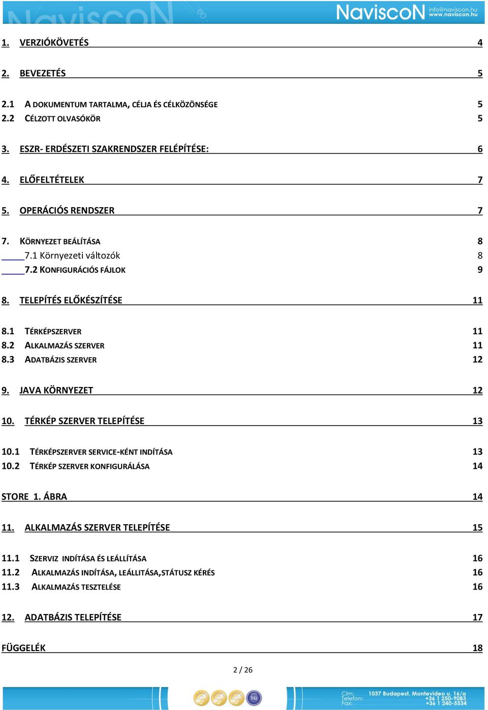 3 ADATBÁZIS SZERVER 12 9. JAVA KÖRNYEZET 12 10. TÉRKÉP SZERVER TELEPÍTÉSE 13 10.1 TÉRKÉPSZERVER SERVICE-KÉNT INDÍTÁSA 13 10.2 TÉRKÉP SZERVER KONFIGURÁLÁSA 14 STORE 1. ÁBRA 14 11.