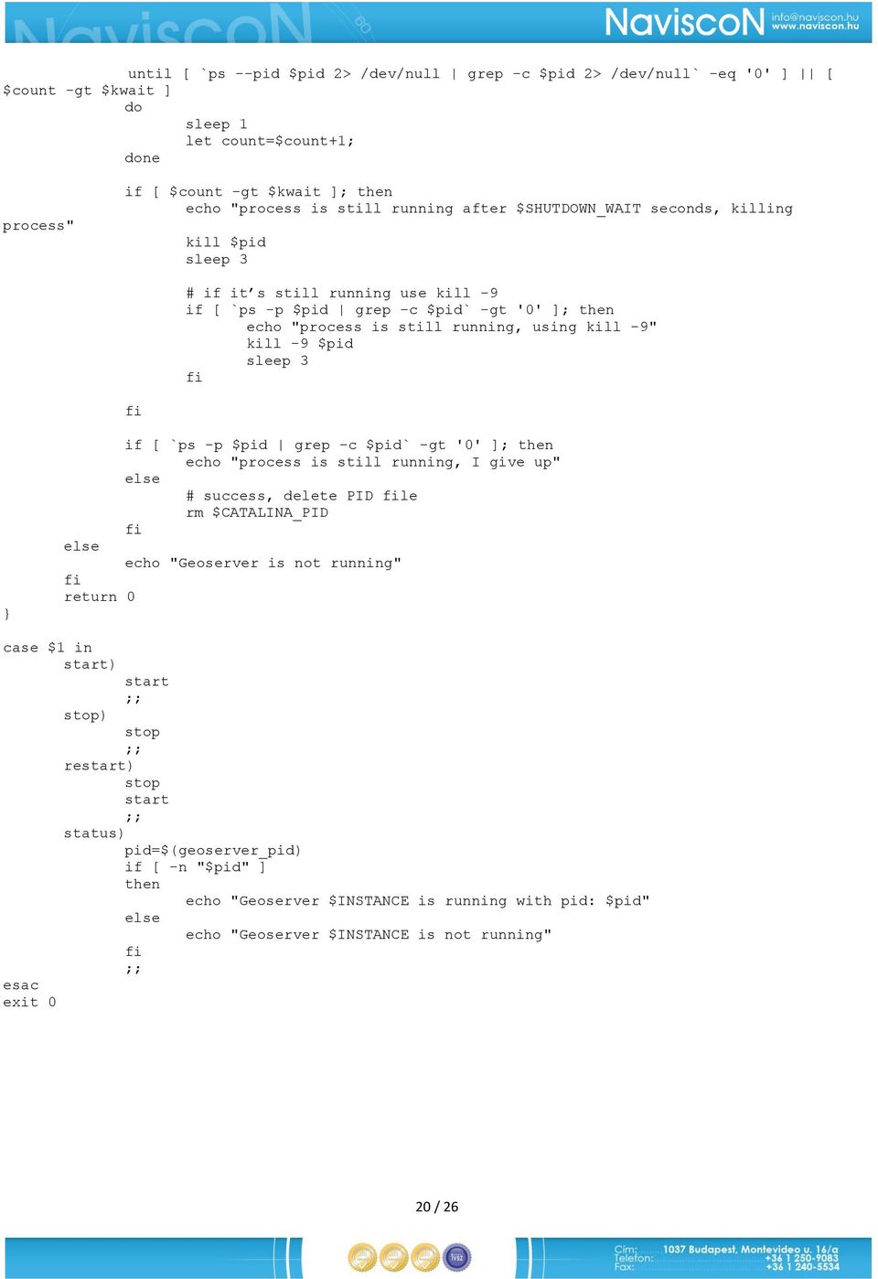 -9 $pid sleep 3 fi fi } if [ `ps -p $pid grep -c $pid` -gt '0' ]; then echo "process is still running, I give up" else # success, delete PID file rm $CATALINA_PID fi else echo "Geoserver is not