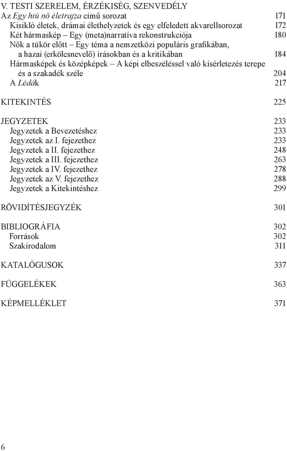 kísérletezés terepe és a szakadék széle 204 A Lédák 217 KITEKINTÉS 225 JEGYZETEK 233 Jegyzetek a Bevezetéshez 233 Jegyzetek az I. fejezethez 233 Jegyzetek a II. fejezethez 248 Jegyzetek a III.