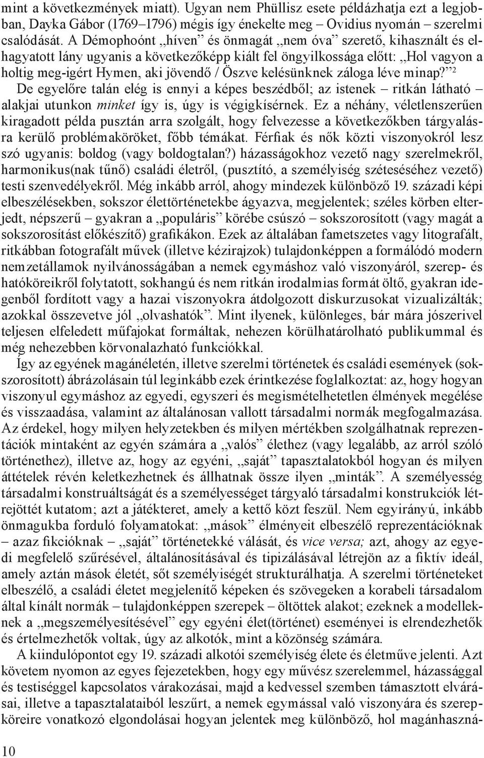 kelésünknek záloga léve minap? 2 De egyelőre talán elég is ennyi a képes beszédből; az istenek ritkán látható alakjai utunkon minket így is, úgy is végigkísérnek.