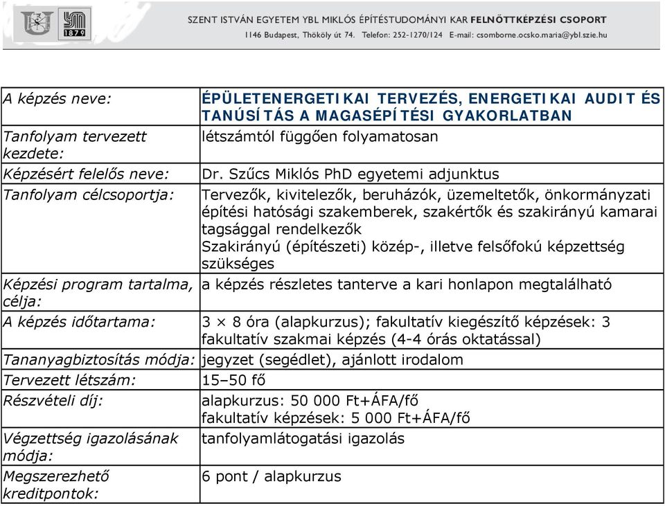 rendelkezők Szakirányú (építészeti) közép-, illetve felsőfokú képzettség szükséges Képzési program tartalma, a képzés részletes tanterve a kari honlapon megtalálható célja: A képzés időtartama: 3 8