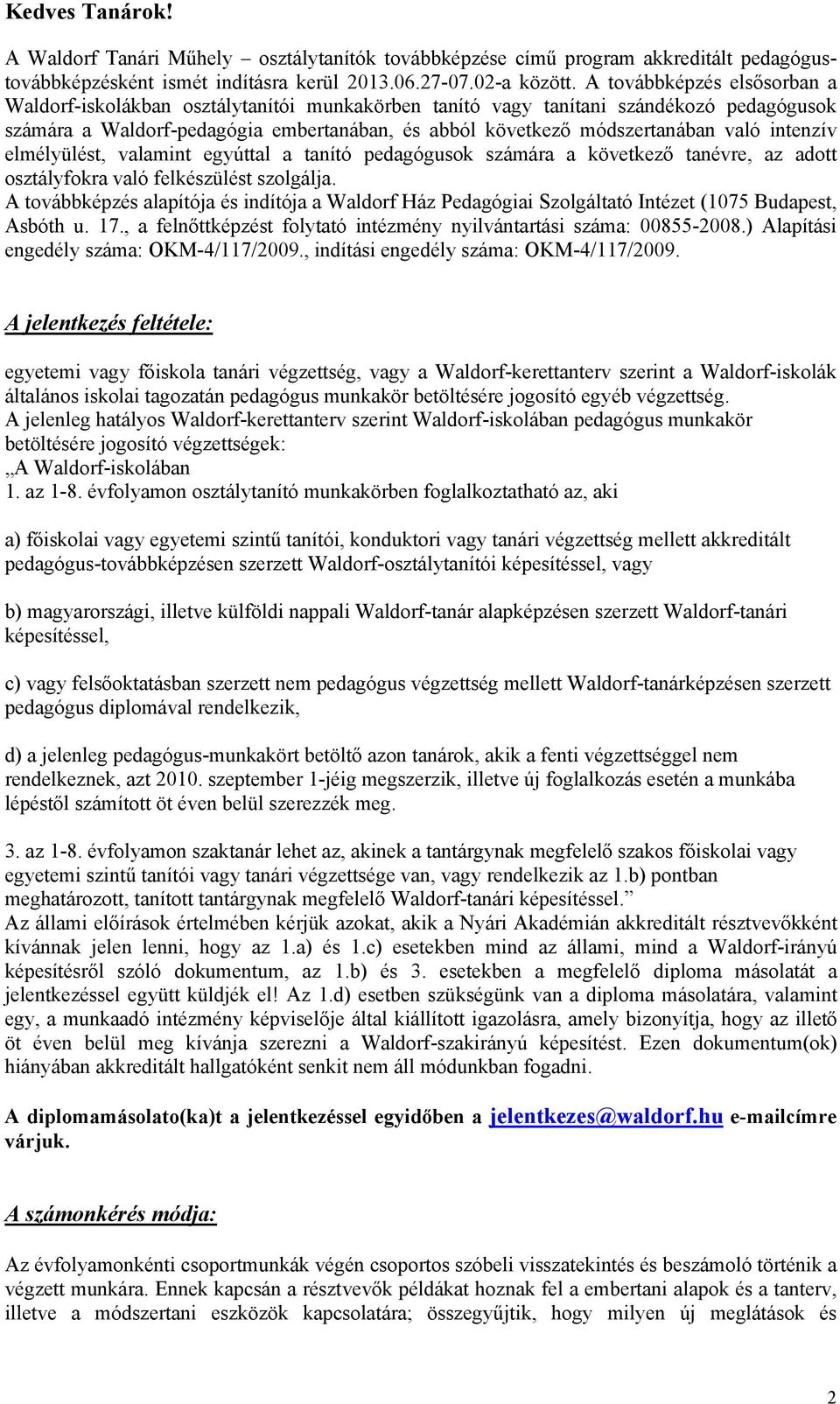 intenzív elmélyülést, valamint egyúttal a tanító pedagógusok számára a következ" tanévre, az adott osztályfokra való felkészülést szolgálja.