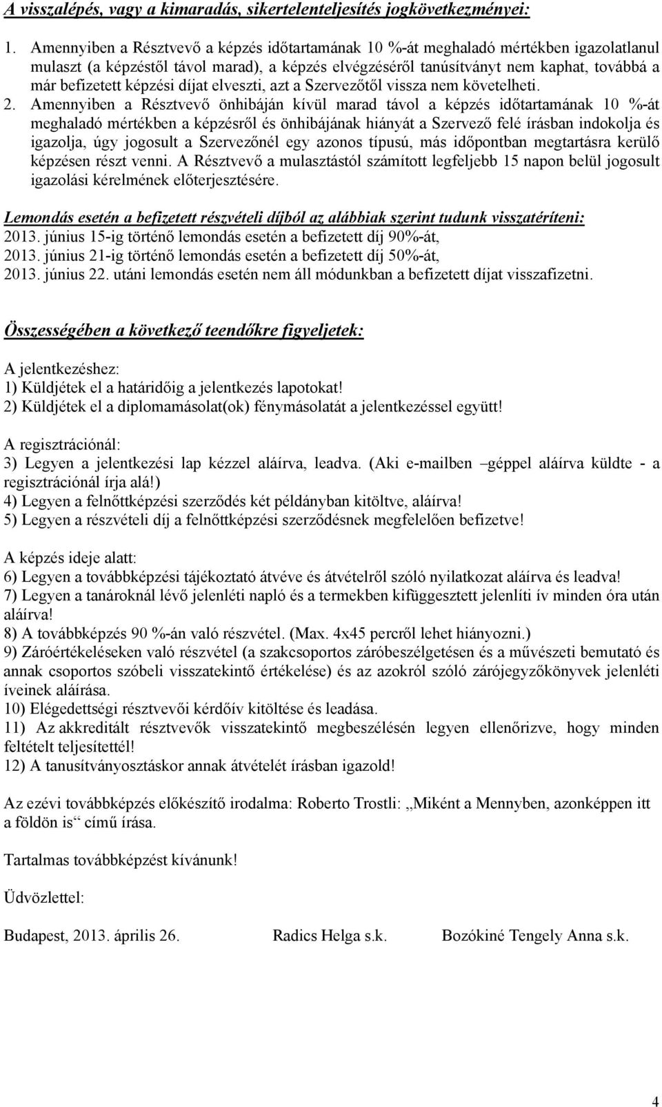 képzési díjat elveszti, azt a Szervez"t"l vissza nem követelheti. 2.