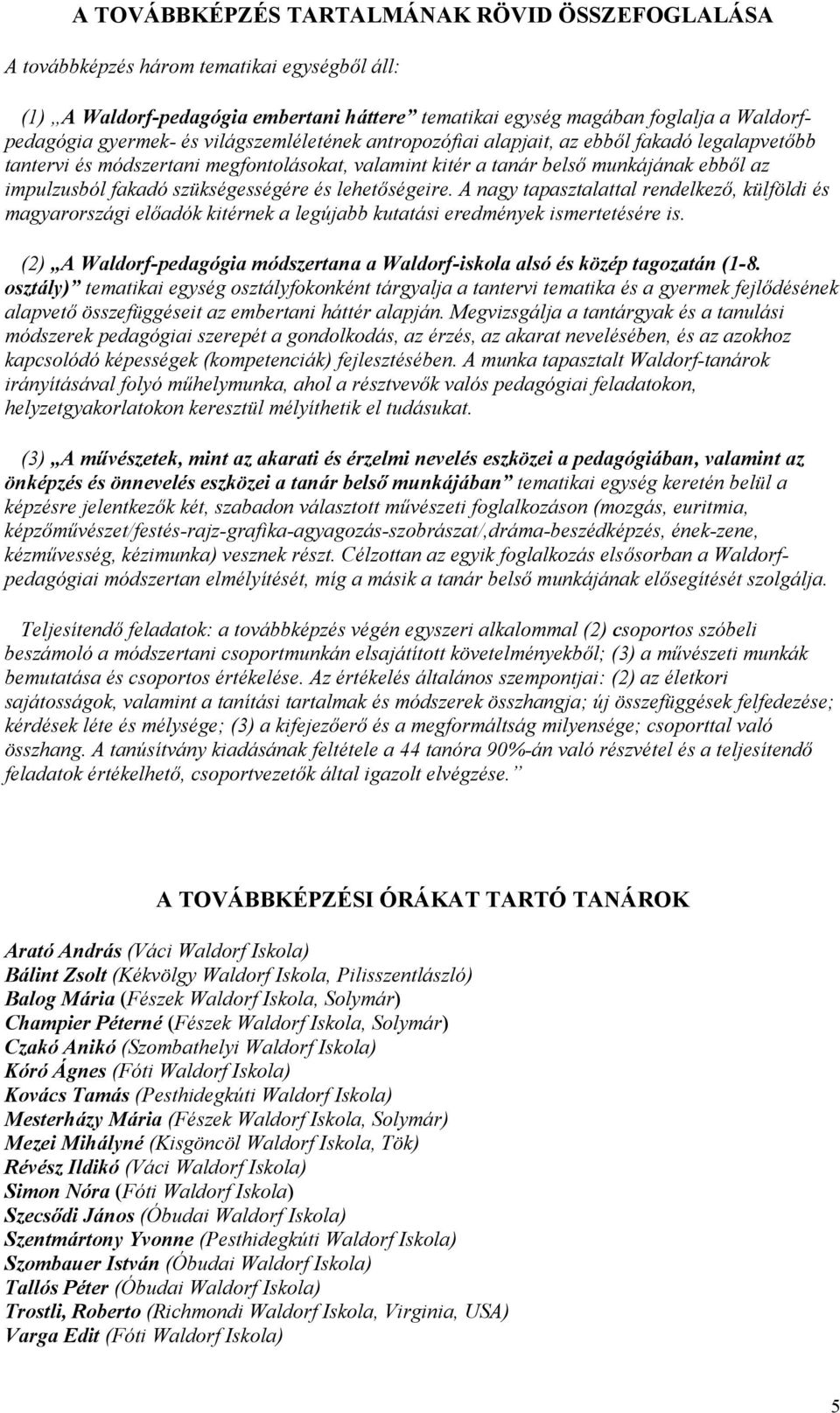 bb tantervi és módszertani megfontolásokat, valamint kitér a tanár bels! munkájának ebb!l az impulzusból fakadó szükségességére és lehet!ségeire. A nagy tapasztalattal rendelkez!