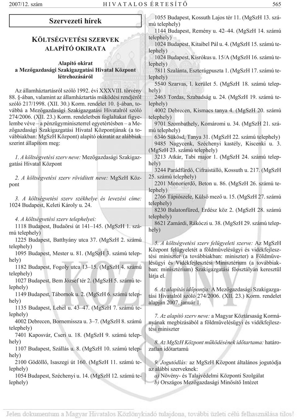 évi XXXVIII. törvény 88. -ában, valamint az államháztartás mûködési rendjérõl szóló 217/1998. (XII. 30.) Korm. rendelet 10. -ában, továbbá a Mezõgazdasági Szakigazgatási Hivatalról szóló 274/2006.