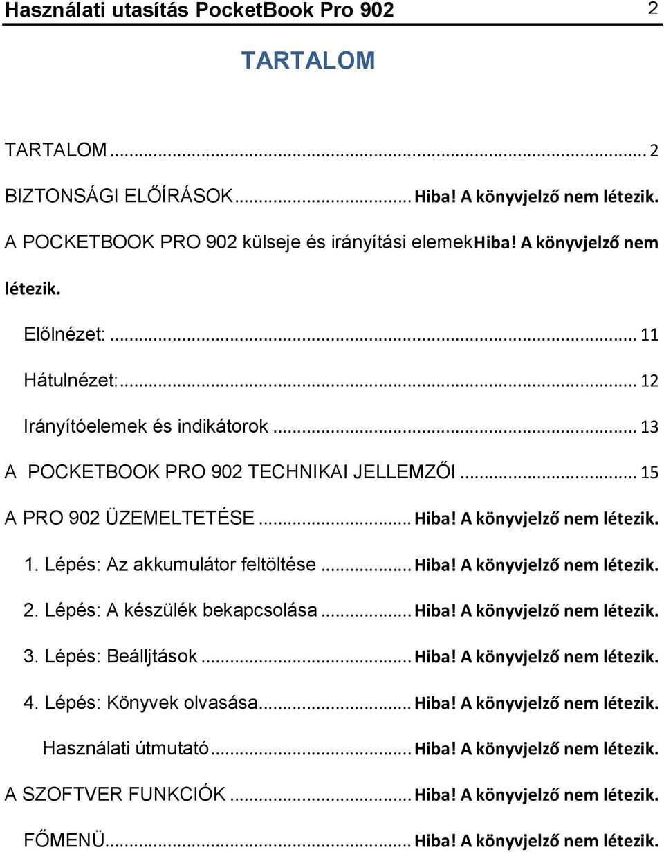 A könyvjelző nem létezik. 1. Lépés: Az akkumulátor feltöltése... Hiba! A könyvjelző nem létezik. 2. Lépés: A készülék bekapcsolása... Hiba! A könyvjelző nem létezik. 3. Lépés: Beálljtások... Hiba! A könyvjelző nem létezik. 4.