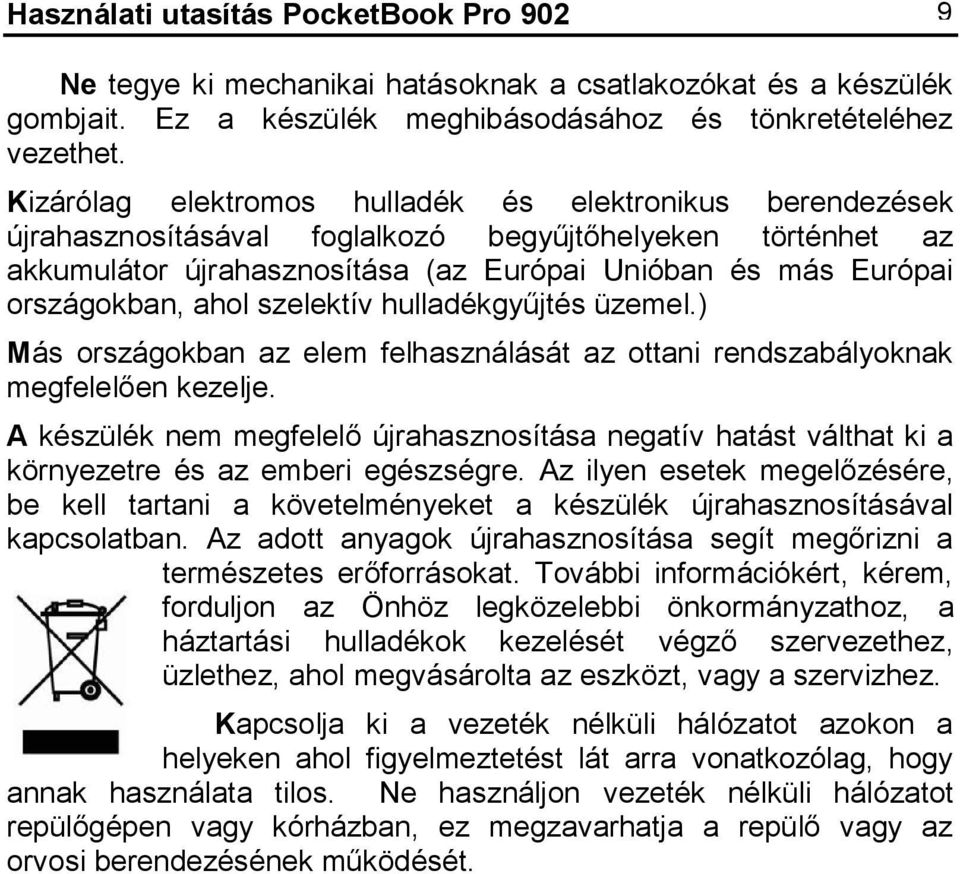 ahol szelektív hulladékgyűjtés üzemel.) Más országokban az elem felhasználását az ottani rendszabályoknak megfelelően kezelje.