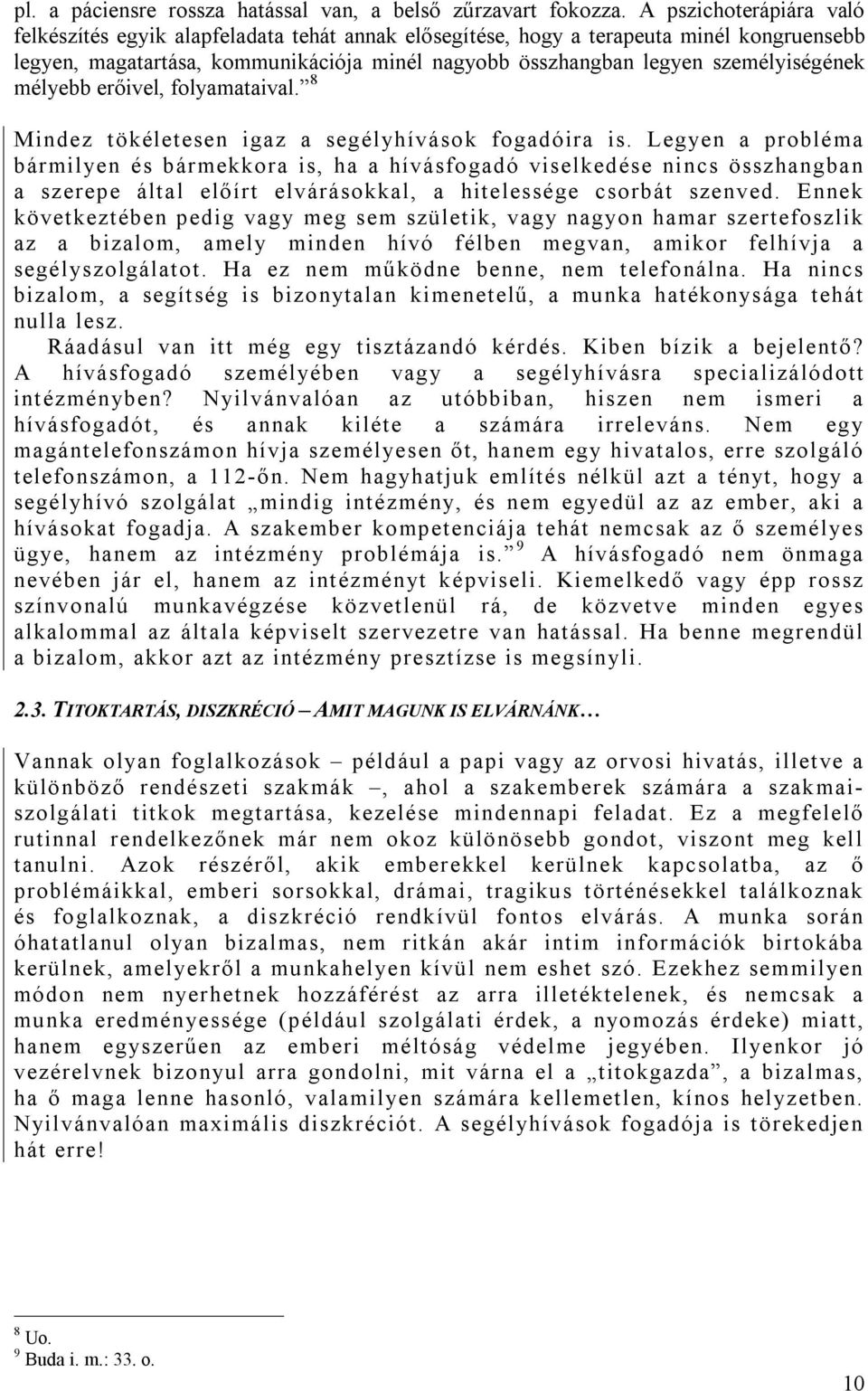 személyiségének mélyebb erőivel, folyamataival. 8 Mindez tökéletesen igaz a segélyhívások fogadóira is.