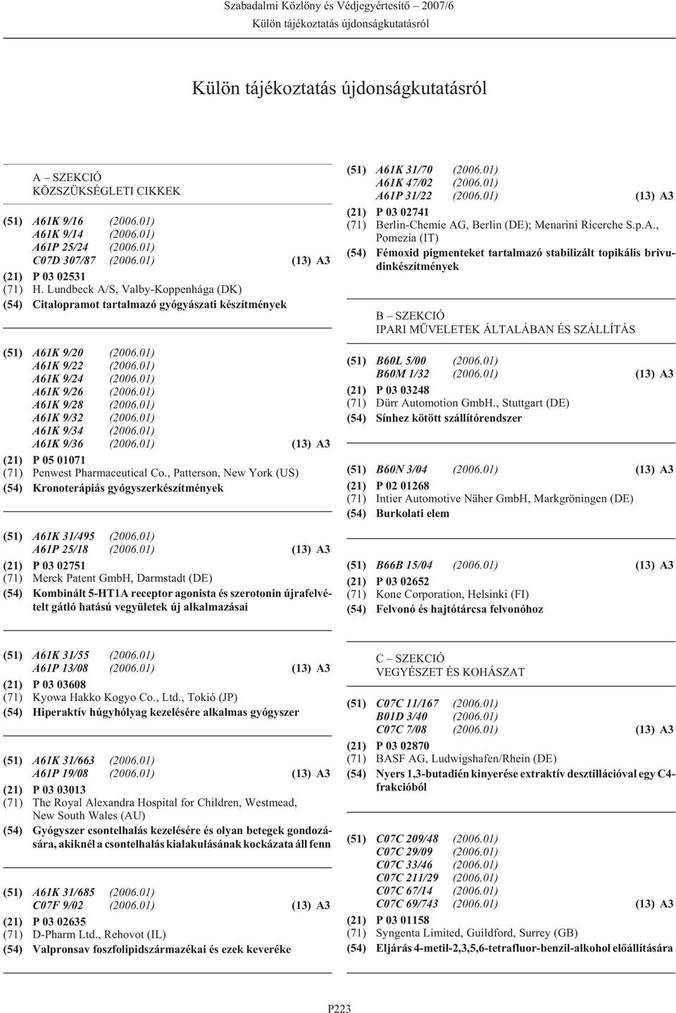 01) A61K 9/26 (2006.01) A61K 9/28 (2006.01) A61K 9/32 (2006.01) A61K 9/34 (2006.01) A61K 9/36 (2006.01) (13) A3 (21) P 05 01071 (71) Penwest Pharmaceutical Co.