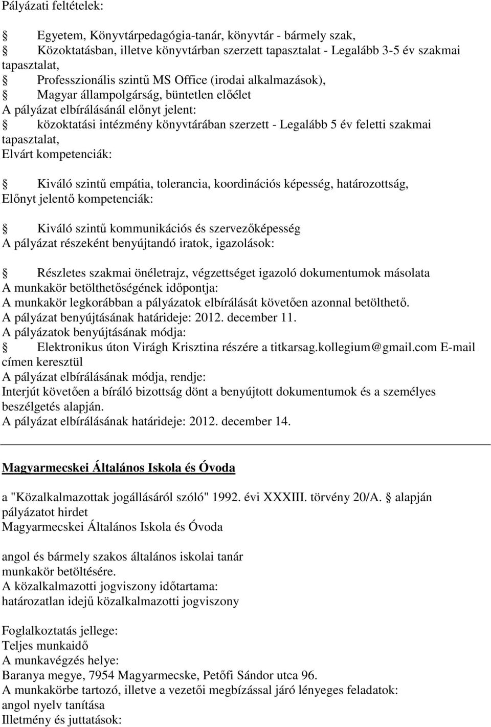 kompetenciák: Kiváló szintű empátia, tolerancia, koordinációs képesség, határozottság, Előnyt jelentő kompetenciák: Kiváló szintű kommunikációs és szervezőképesség Részletes szakmai önéletrajz,