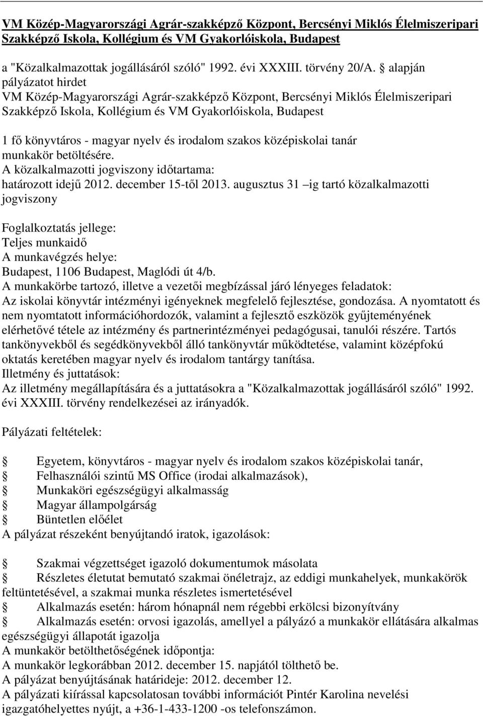 augusztus 31 ig tartó közalkalmazotti jogviszony Budapest, 1106 Budapest, Maglódi út 4/b. Az iskolai könyvtár intézményi igényeknek megfelelő fejlesztése, gondozása.