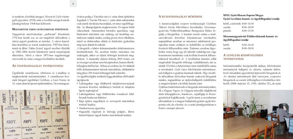 A városi kancellária keretében az iratok rendezésére 1787-ben létesítettek új állást. Fakler József jegyző nevéhez fűződik az 1581 1806 között keletkezett iratok mutatójának elkészítése.