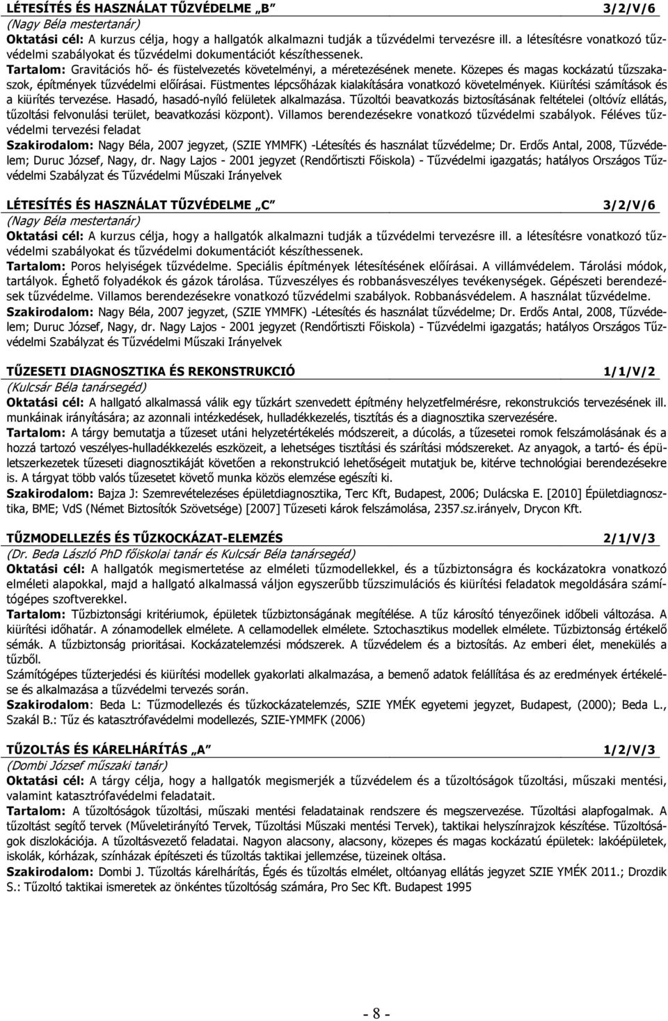 Közepes és magas kockázatú tűzszakaszok, építmények tűzvédelmi előírásai. Füstmentes lépcsőházak kialakítására vonatkozó követelmények. Kiürítési számítások és a kiürítés tervezése.