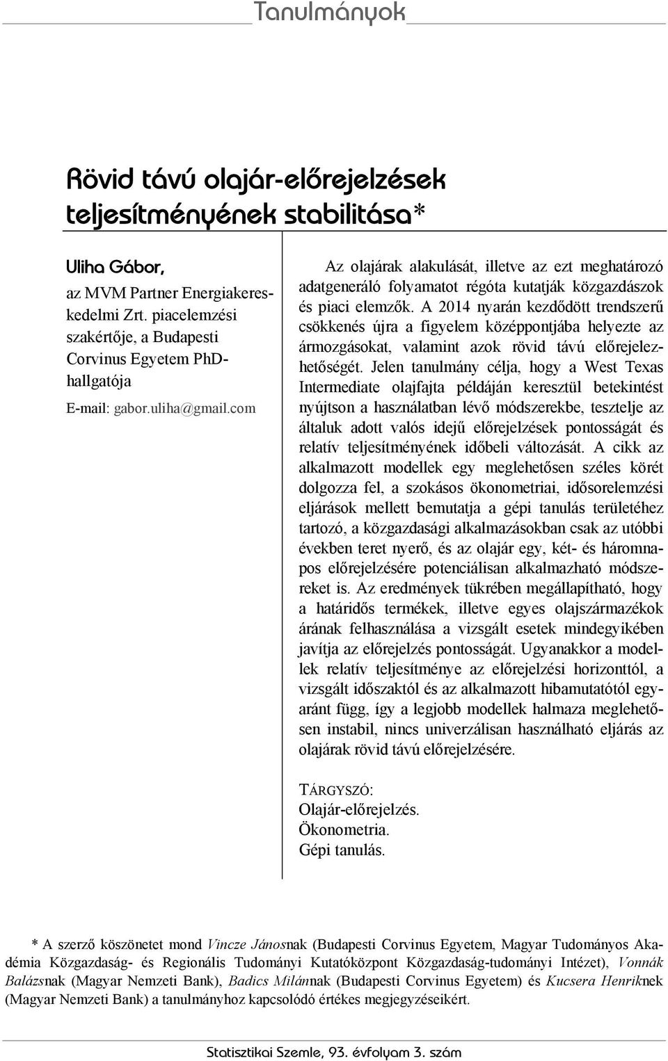 com Az olajárak alakulását, illetve az ezt meghatározó adatgeneráló folyamatot régóta kutatják közgazdászok és piaci elemzők.