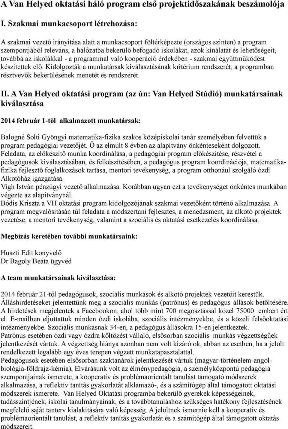 kínálatát és lehetőségeit, továbbá az iskolákkal - a programmal való kooperáció érdekében - szakmai együttműködést készítettek elő.