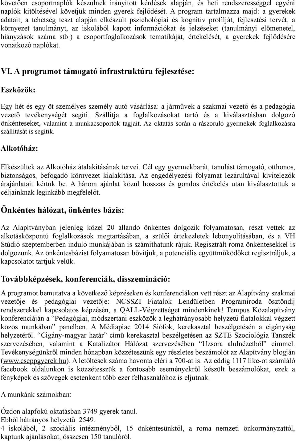 és jelzéseket (tanulmányi előmenetel, hiányzások száma stb.) a csoportfoglalkozások tematikáját, értékelését, a gyerekek fejlődésére vonatkozó naplókat. VI.