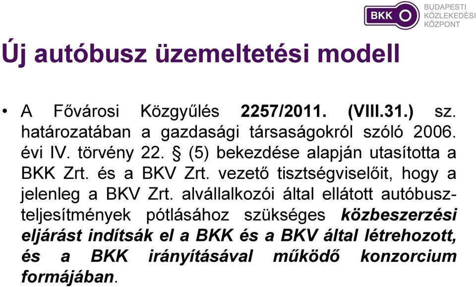 (5) bekezdése alapján utasította a BKK Zrt. és a BKV Zrt. vezető tisztségviselőit, hogy a jelenleg a BKV Zrt.