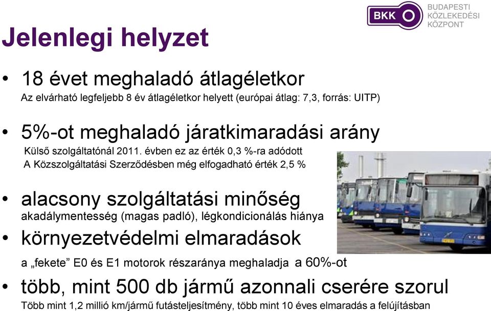 évben ez az érték 0,3 %-ra adódott A Közszolgáltatási Szerződésben még elfogadható érték 2,5 % alacsony szolgáltatási minőség akadálymentesség (magas