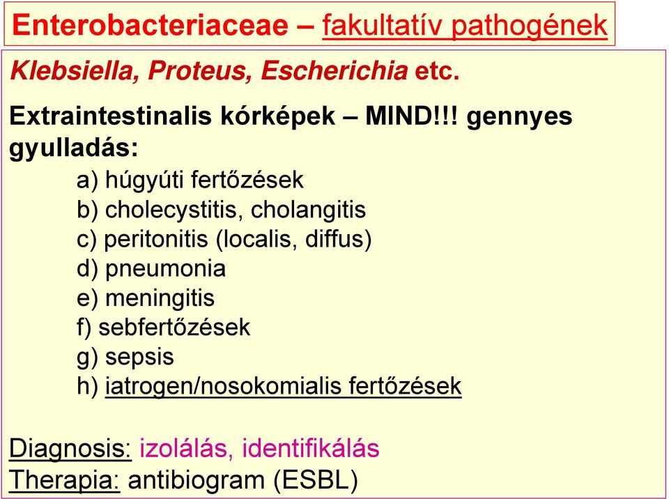 !! gennyes gyulladás: a) húgyúti fertőzések b) cholecystitis, cholangitis c) peritonitis