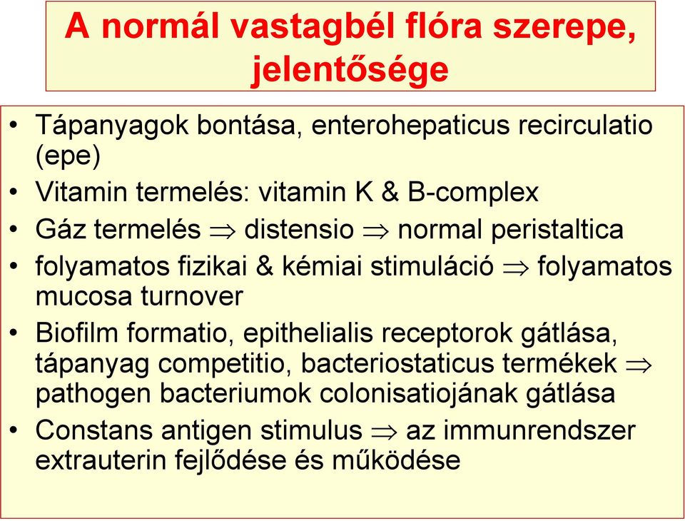 folyamatos mucosa turnover Biofilm formatio, epithelialis receptorok gátlása, tápanyag competitio, bacteriostaticus