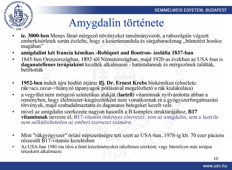 kémikus -Robiquet and Boutron- izolálta 1837-ban 1845-ben Oroszországban, 1892-től Németországban, majd 1920-as években az USA-ban is daganatellenes terápiaként kezdték alkalmazni - hatástalannak és