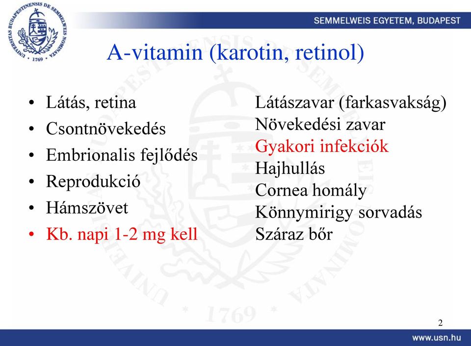 napi 1-2 mg kell Látászavar (farkasvakság) Növekedési zavar