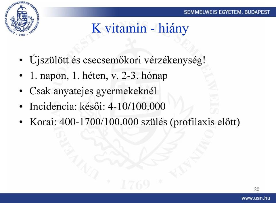 hónap Csak anyatejes gyermekeknél Incidencia: