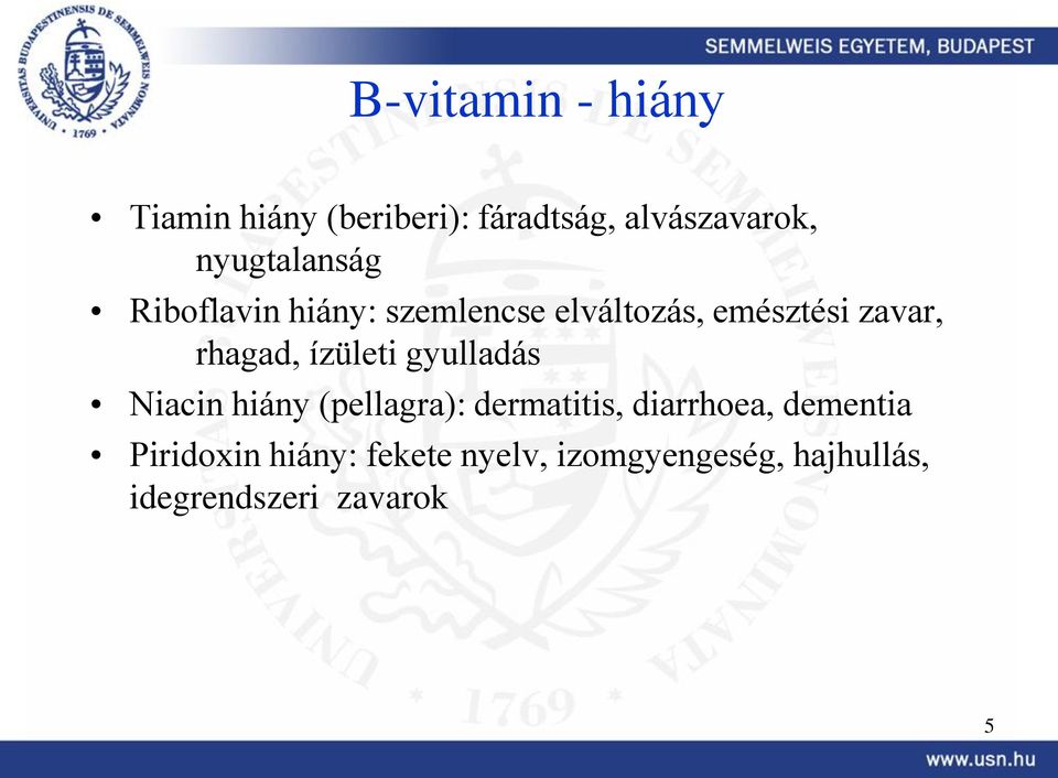 rhagad, ízületi gyulladás Niacin hiány (pellagra): dermatitis, diarrhoea,