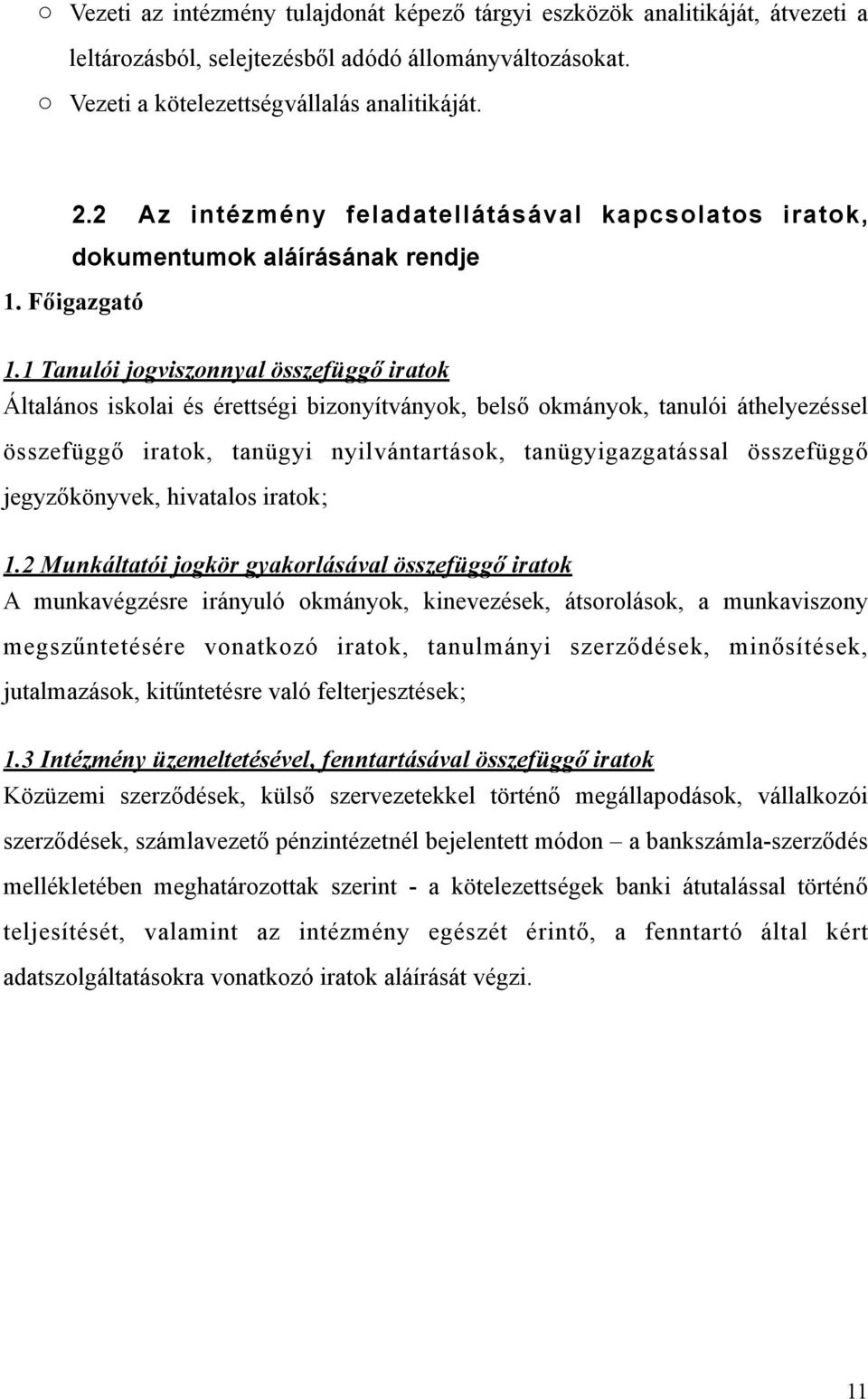 1 Tanulói jogviszonnyal összefüggő iratok Általános iskolai és érettségi bizonyítványok, belső okmányok, tanulói áthelyezéssel összefüggő iratok, tanügyi nyilvántartások, tanügyigazgatással