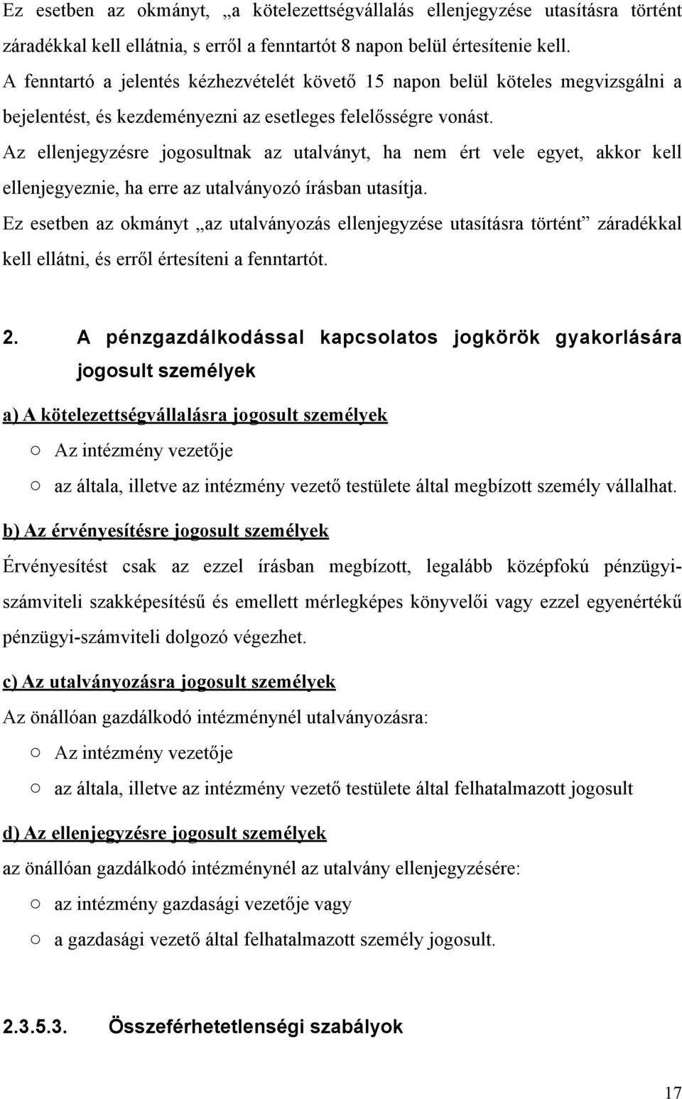 Az ellenjegyzésre jogosultnak az utalványt, ha nem ért vele egyet, akkor kell ellenjegyeznie, ha erre az utalványozó írásban utasítja.