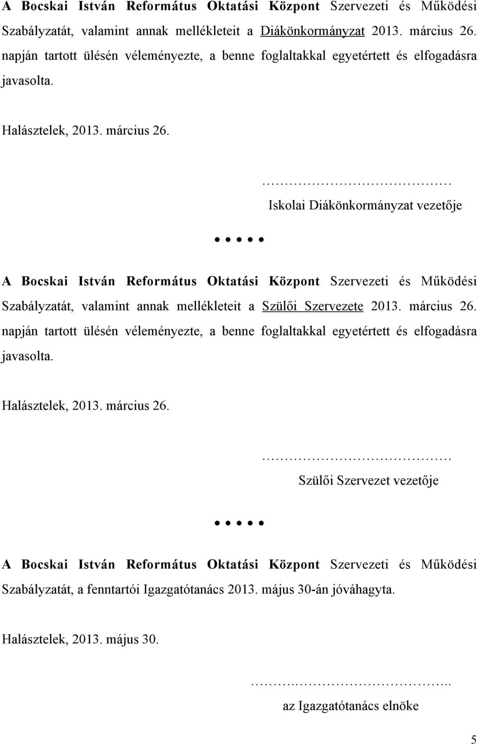 Iskolai Diákönkormányzat vezetője A Bocskai István Református Oktatási Központ Szervezeti és Működési Szabályzatát, valamint annak mellékleteit a Szülői Szervezete 2013. március 26.