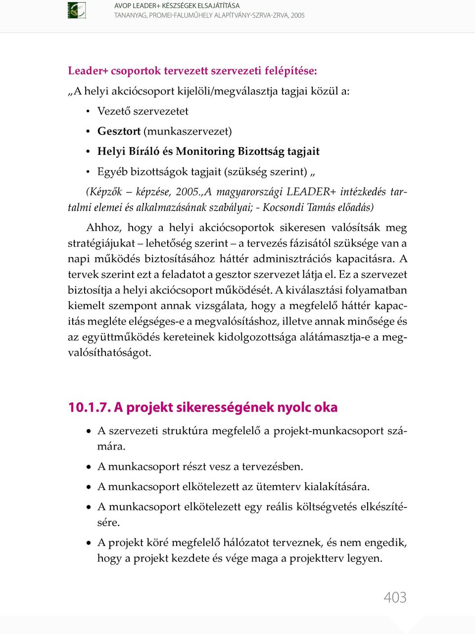 ,A magyarországi LEADER+ intézkedés tartalmi elemei és alkalmazásának szabályai; - Kocsondi Tamás előadás) Ahhoz, hogy a helyi akciócsoportok sikeresen valósítsák meg stratégiájukat lehetőség szerint