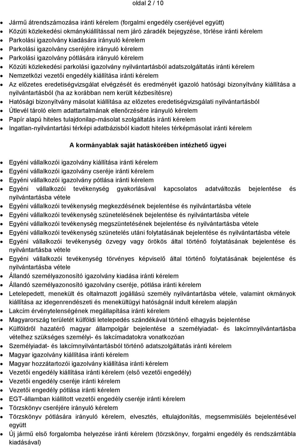 kiállítása iránti Az előzetes eredetiségvizsgálat elvégzését és eredményét igazoló hatósági bizonyítvány kiállítása a nyilvántartásból (ha az korábban nem került kézbesítésre) Hatósági bizonyítvány