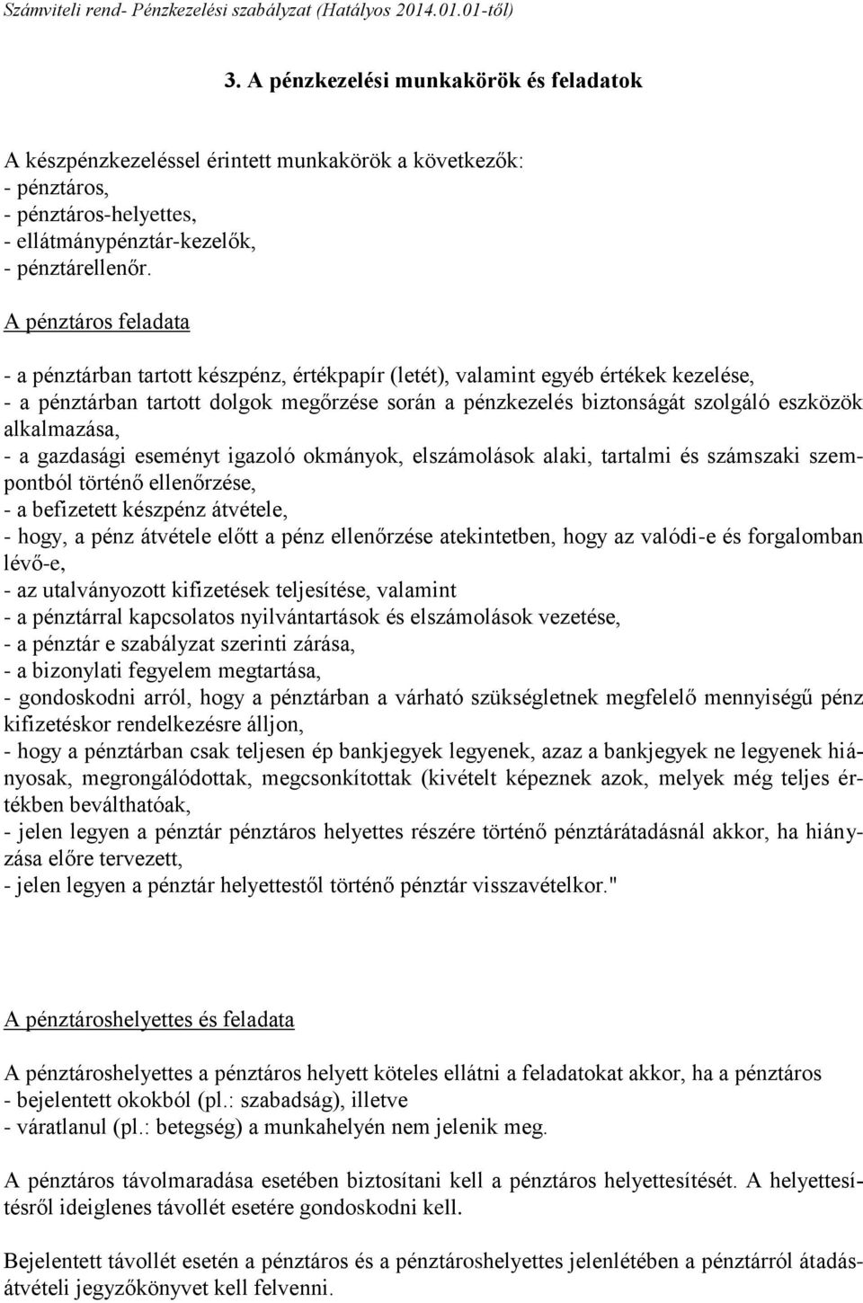 alkalmazása, - a gazdasági eseményt igazoló okmányok, elszámolások alaki, tartalmi és számszaki szempontból történő ellenőrzése, - a befizetett készpénz átvétele, - hogy, a pénz átvétele előtt a pénz