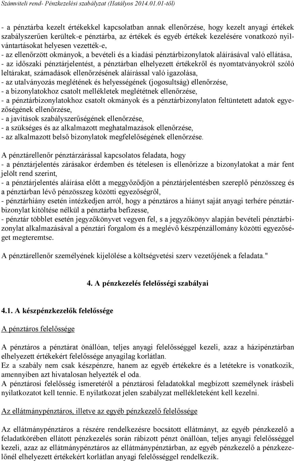 nyomtatványokról szóló leltárakat, számadások ellenőrzésének aláírással való igazolása, - az utalványozás meglétének és helyességének (jogosultság) ellenőrzése, - a bizonylatokhoz csatolt mellékletek