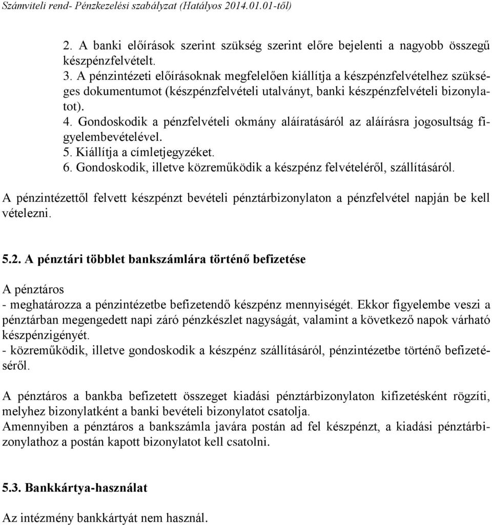 Gondoskodik a pénzfelvételi okmány aláíratásáról az aláírásra jogosultság figyelembevételével. 5. Kiállítja a címletjegyzéket. 6.