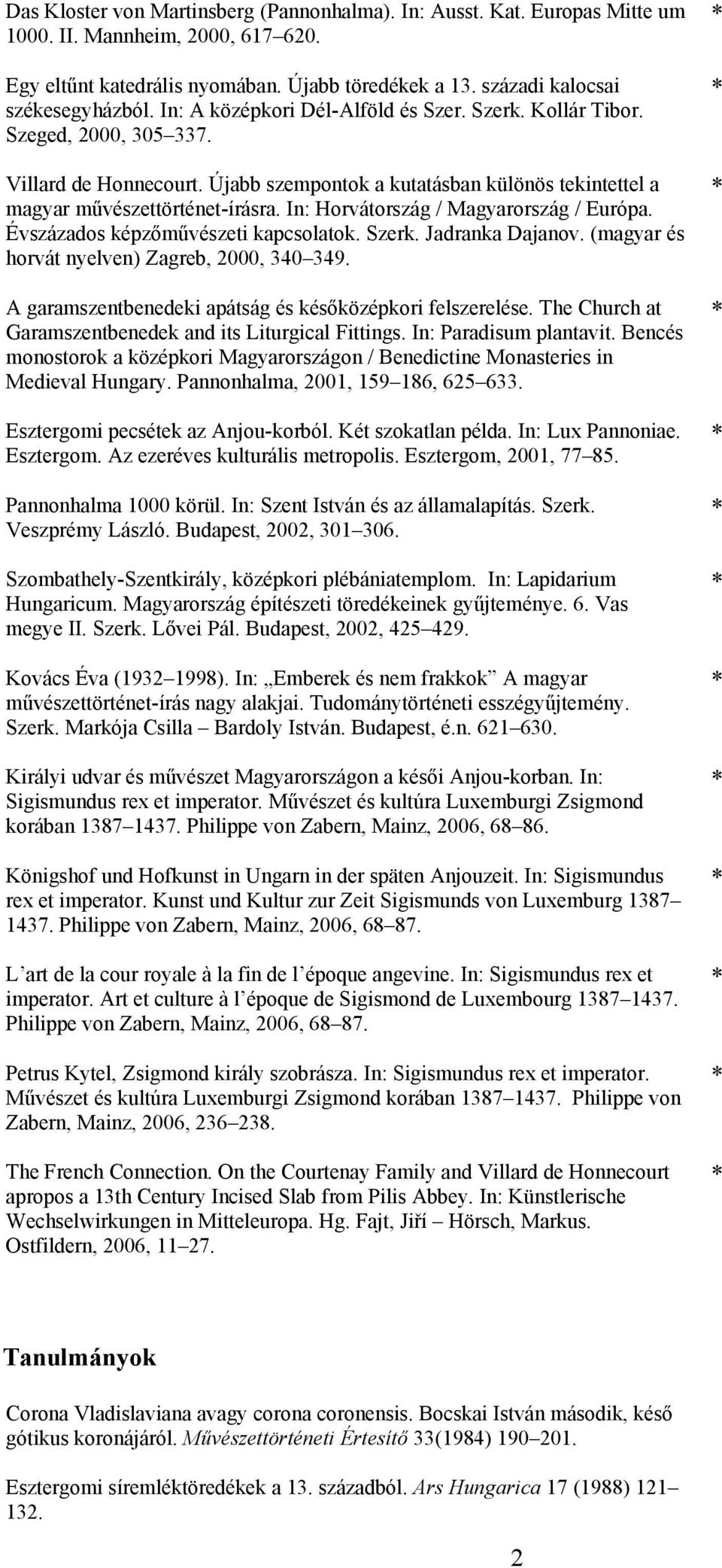 In: Horvátország / Magyarország / Európa. Évszázados képzőművészeti kapcsolatok. Szerk. Jadranka Dajanov. (magyar és horvát nyelven) Zagreb, 2000, 340 349.