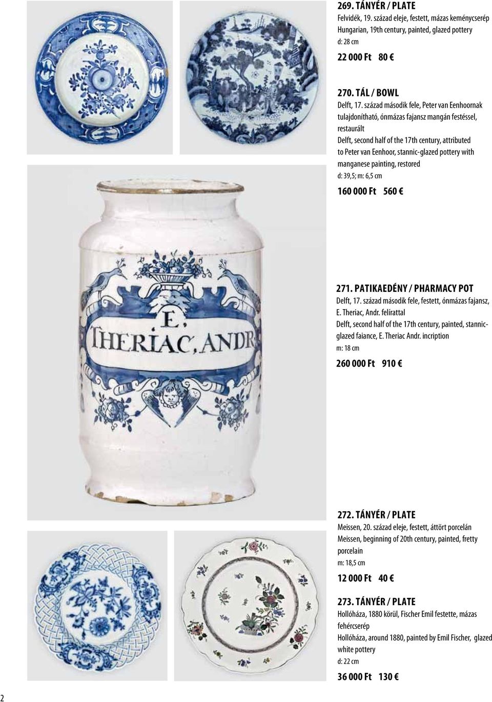 with manganese painting, restored d: 39,5; m: 6,5 cm 160 000 Ft 560 271. Patikaedény / Pharmacy pot Delft, 17. század második fele, festett, ónmázas fajansz, E. Theriac, Andr.