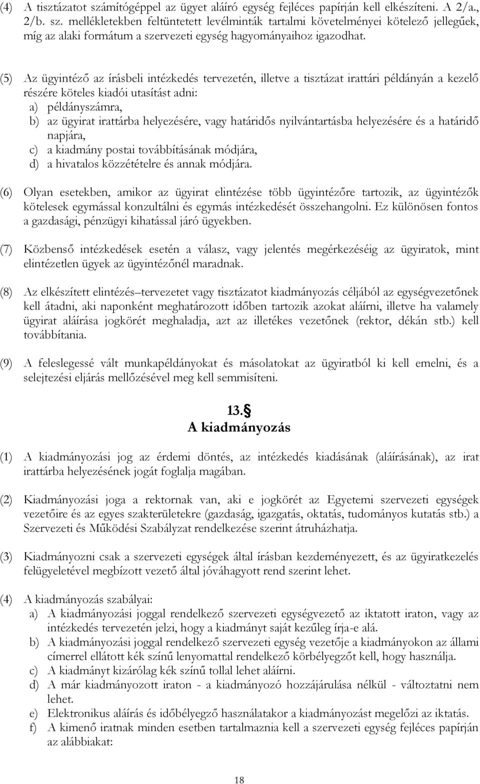 határidős nyilvántartásba helyezésére és a határidő napjára, c) a kiadmány postai továbbításának módjára, d) a hivatalos közzétételre és annak módjára.