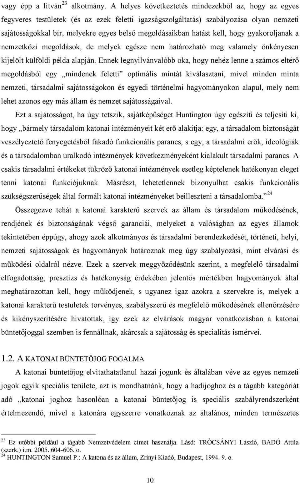 hatást kell, hogy gyakoroljanak a nemzetközi megoldások, de melyek egésze nem határozható meg valamely önkényesen kijelölt külföldi példa alapján.