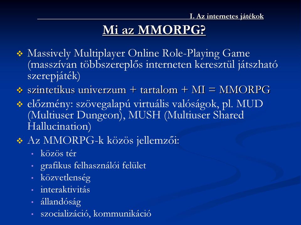 szerepjáték) szintetikus univerzum + tartalom + MI = MMORPG előzmény: szövegalapú virtuális valóságok, pl.