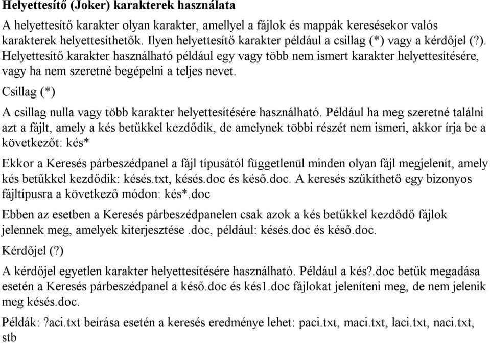 Csillag (*) A csillag nulla vagy több karakter helyettesítésére használható.