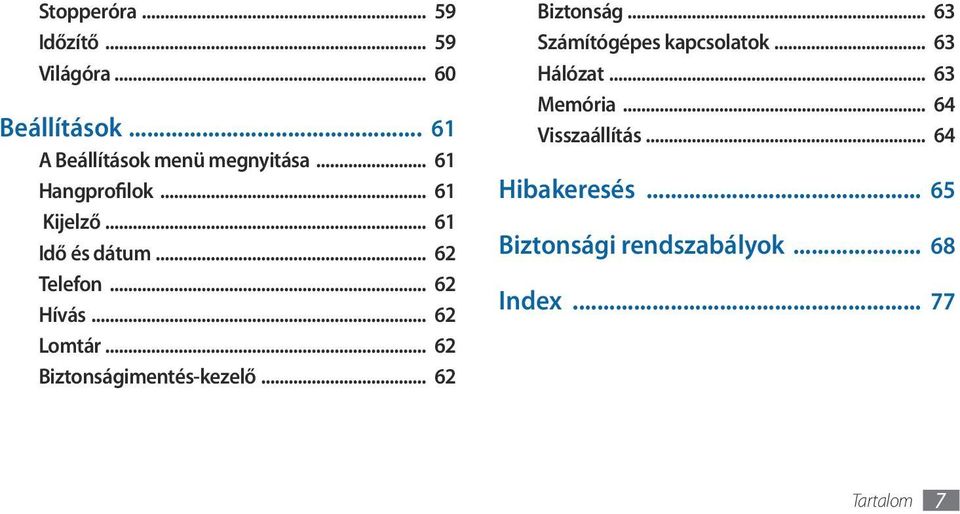 .. 62 Biztonságimentés-kezelő... 62 Biztonság... 63 Számítógépes kapcsolatok... 63 Hálózat.