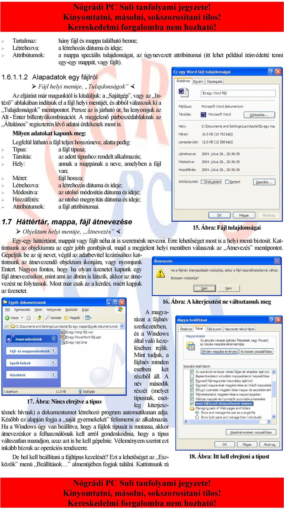 6.1.1.2 Alapadatok egy fájlról Fájl helyi menüje, Tulajdonságok Az eljárást már magunktól is kitaláljuk: a Sajátgép, vagy az Intéző ablakában indítsuk el a fájl helyi menüjét, és abból válasszuk ki a