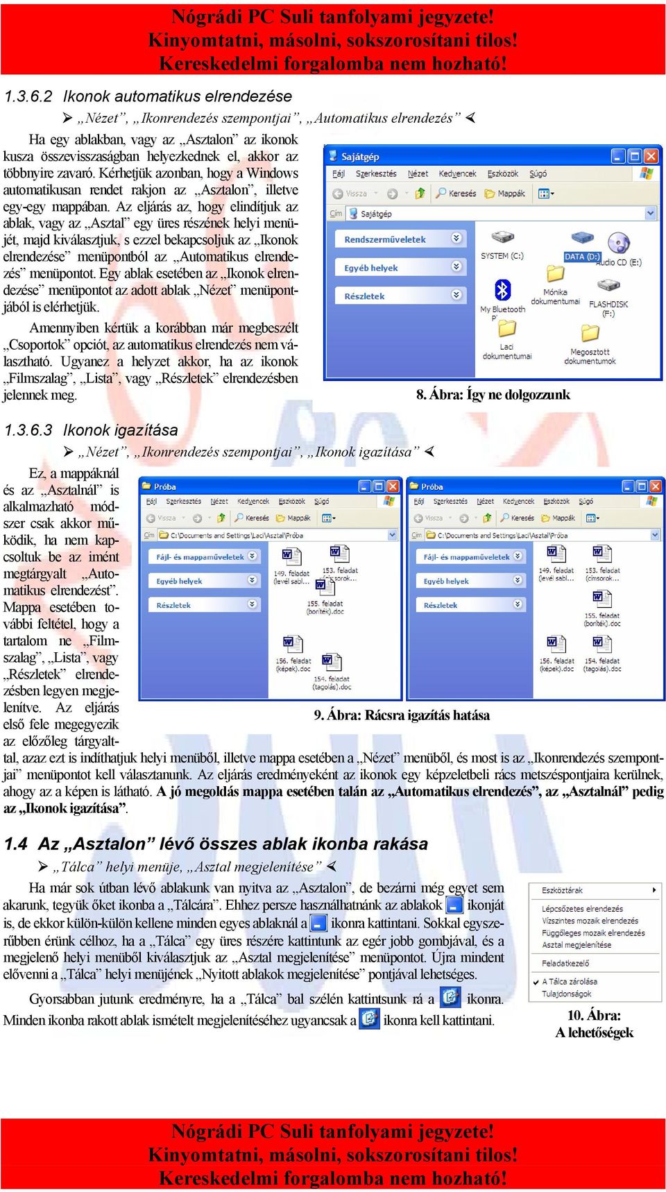 Kérhetjük azonban, hogy a Windows automatikusan rendet rakjon az Asztalon, illetve egy-egy mappában.