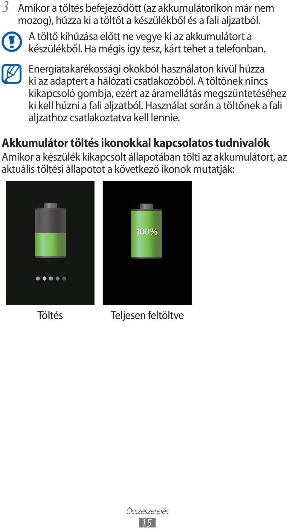 Energiatakarékossági okokból használaton kívül húzza ki az adaptert a hálózati csatlakozóból.