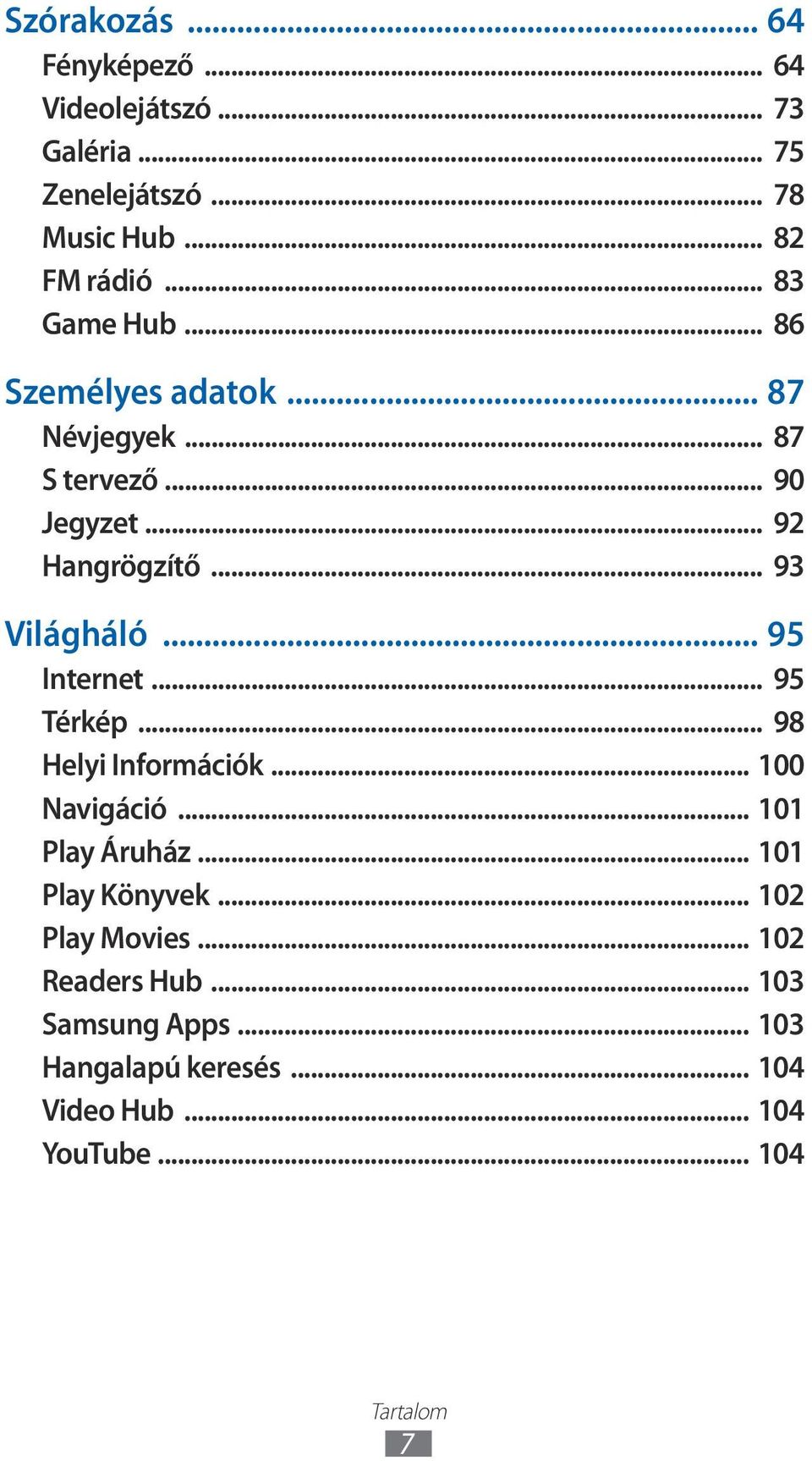 .. 95 Internet... 95 Térkép... 98 Helyi Információk... 100 Navigáció... 101 Play Áruház... 101 Play Könyvek.