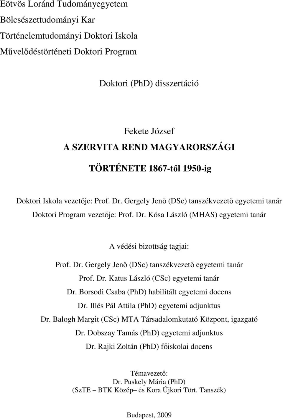 Dr. Gergely Jenı (DSc) tanszékvezetı egyetemi tanár Prof. Dr. Katus László (CSc) egyetemi tanár Dr. Borsodi Csaba (PhD) habilitált egyetemi docens Dr. Illés Pál Attila (PhD) egyetemi adjunktus Dr.